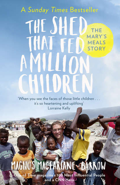 MacFarlane-Barrow Magnus: The Shed That Fed a Million Children: The Mary’s Meals Story