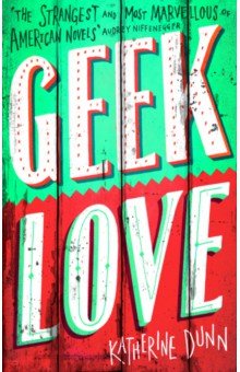 Dunn Katherine: Geek Love