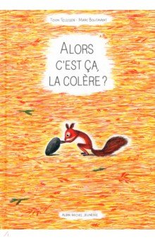 Tellegen Toon: Alors c'est ça la colère ?