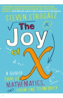 Strogatz Steven: The Joy of X. A Guided Tour of Mathematics, from One to Infinity
