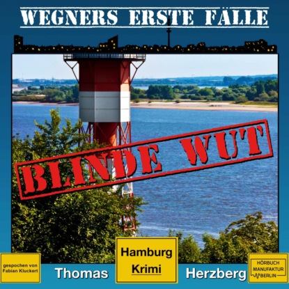 Herzberg Thomas: Blinde Wut - Wegners erste Fälle - Hamburg Krimi, Band 3 (ungekürzt)