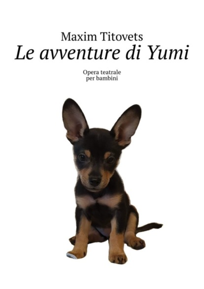 Titovets Maxim: Le avventure di Yumi. Opera teatrale per bambini