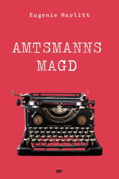 Marlitt Eugenie: Amtsmanns Magd