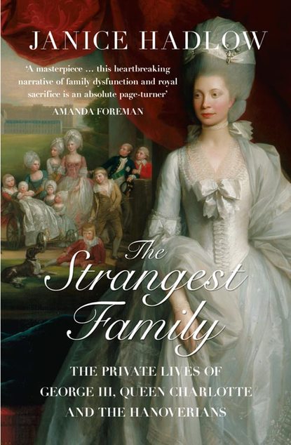 Hadlow Janice: The Strangest Family: The Private Lives of George III, Queen Charlotte and the Hanoverians