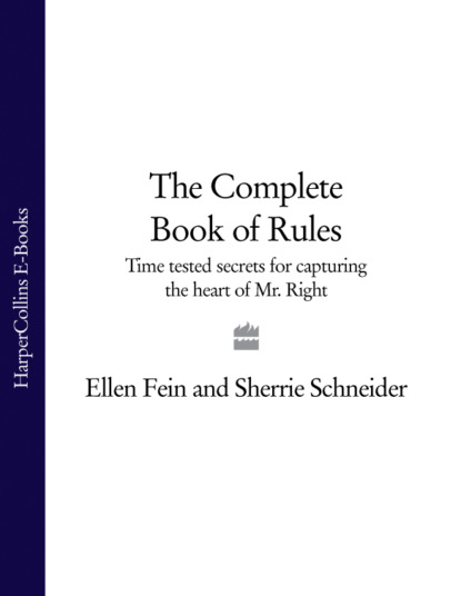 Фейн Эллен: The Complete Book of Rules: Time tested secrets for capturing the heart of Mr. Right