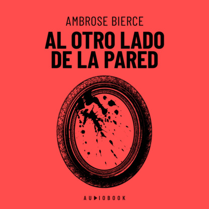 Bierce Ambrose: Al Otro Lado De La Pared (Completo)