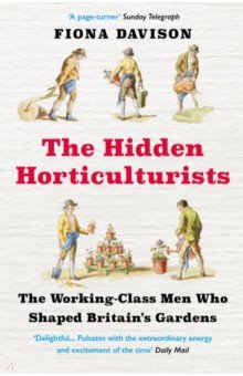 Davison Fiona: The Hidden Horticulturists. The Untold Story of the Men who Shaped Britain’s Gardens