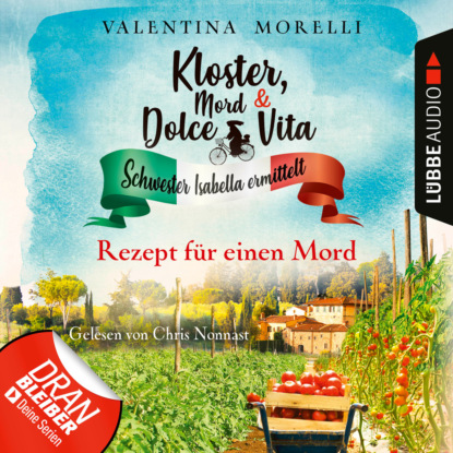 Morelli Valentina: Rezept für einen Mord - Kloster, Mord und Dolce Vita - Schwester Isabella ermittelt, Folge 7 (Ungekürzt)