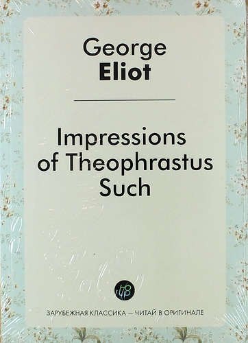 Eliot George: Impressions of Theophrastus Such