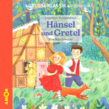 Humperdinck Engelbert: Die ZEIT-Edition - Große Klassik kinderleicht, Hänsel und Gretel - Eine Märchenoper