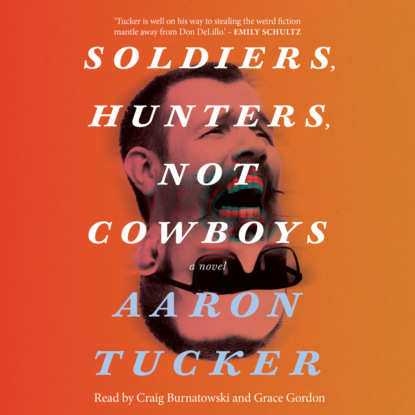 Tucker Aaron: Soldiers, Hunters, Not Cowboys (Unabridged)