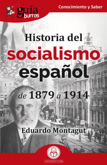 Montagut Eduardo: GuíaBurros: Historia del socialismo español