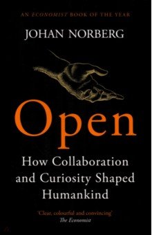 Norberg Johan: Open. How Collaboration and Curiosity Shaped Humankind
