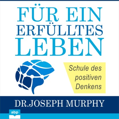 Murphy Joseph: Für ein erfülltes Leben - Schule des positiven Denkens (Ungekürzt)