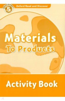 McCallum Alistair: Oxford Read and Discover. Level 5. Materials to Products. Activity Book