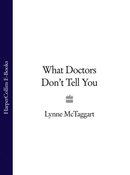 McTaggart Lynne: What Doctors Don’t Tell You
