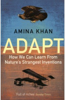 Khan Amina: Adapt. How We Can Learn from Nature's Strangest Inventions