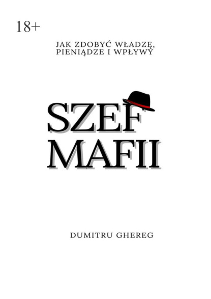 Ghereg Dumitru: Szef mafii. jak zdobyć władzę, pieniądze i wpływy