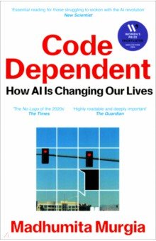 Murgia Madhumita: Code Dependent. How AI Is Changing Our Lives