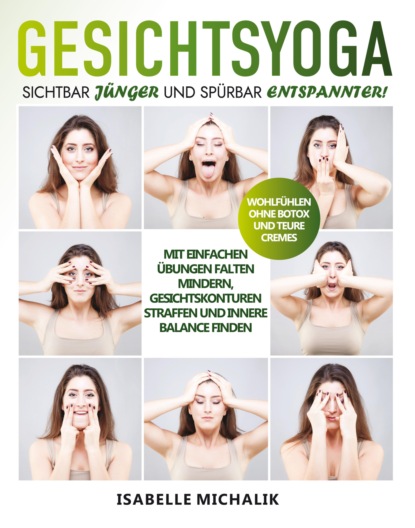 Michalik Isabelle: Gesichtsyoga - Sichtbar jünger und spürbar entspannter!