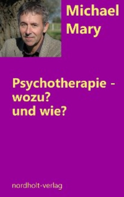 Michael Mary: Psychotherapie - wozu und wie?