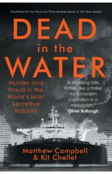 Campbell Matthew: Dead in the Water. Murder and Fraud in the World's Most Secretive Industry