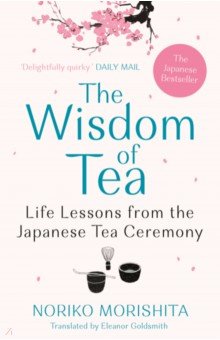 Morishita Noriko: The Wisdom of Tea. Life Lessons from the Japanese Tea Ceremony