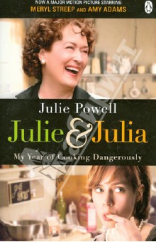 Powell Julie: Julie and Julia. My Year of Cooking Dangerously