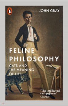 Gray John: Feline Philosophy. Cats and the Meaning of Life