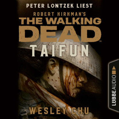 Чу Уэсли: The Walking Dead: Taifun (Ungekürzt)