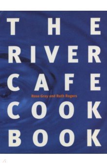 Gray Rose: The River Cafe Cookbook