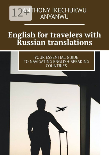 Ikechukwu Anthony Anyanwu: English for travelers with Russian translations. Your essential guide to navigating english-speaking countries