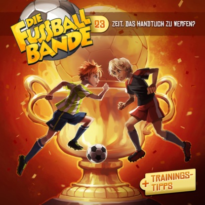 Maria Aikaterini Schlösser: Die Fussballbande, Folge 23: Zeit, das Handtuch zu werfen?