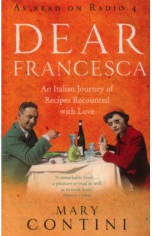 Contini Mary: Dear Francesca. An Italian Journey of Recipes Recounted with Love