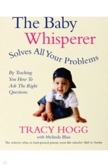 Hogg Tracy: The Baby Whisperer Solves All Your Problems. By teaching you have to ask the right questions