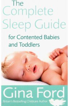 Ford Gina: The Complete Sleep Guide For Contented Babies and Toddlers