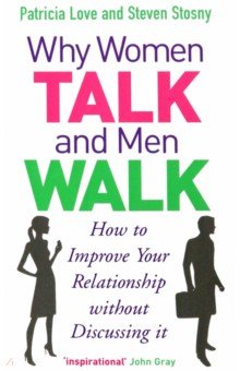 Love Patricia: Why Women Talk and Men Walk. How to Improve Your Relationship Without Discussing It