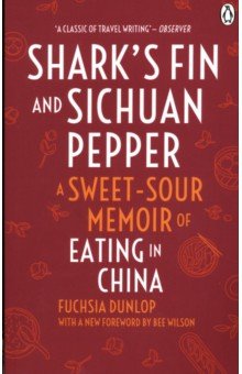 Dunlop Fuchsia: Shark's Fin and Sichuan Pepper. A sweet-sour memoir of eating in China