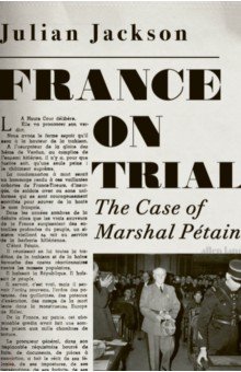 Jackson Julian: France on Trial. The Case of Marshal Petain