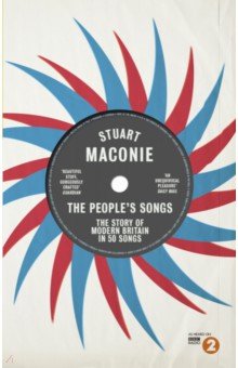 Maconie Stuart: The People’s Songs. The Story of Modern Britain in 50 Records