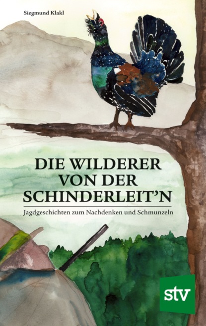 Klakl Siegmund: Die Wilderer von der Schinderleit'n