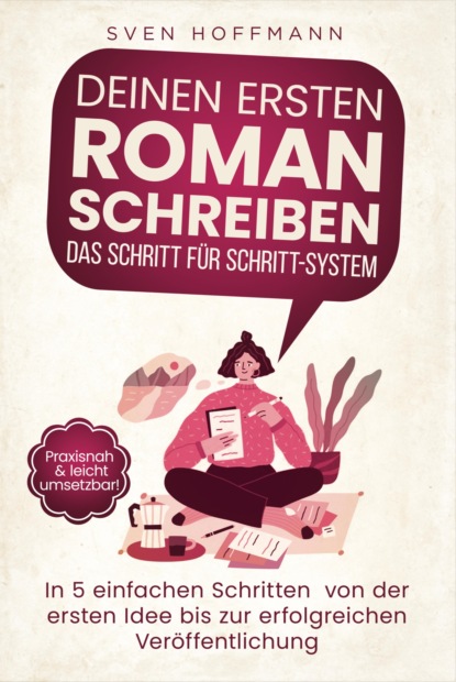 Hoffmann Sven: Deinen ersten Roman schreiben — Das Schritt für Schritt-System