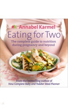 Karmel Annabel: Eating for Two. The complete guide to nutrition during pregnancy and beyond