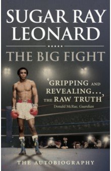 Leonard Sugar Ray: The Big Fight. My Story