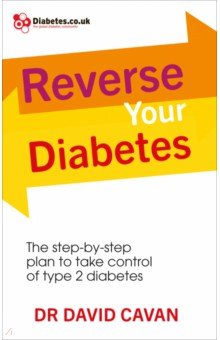 Cavan David: Reverse Your Diabetes. The Step-by-Step Plan to Take Control of Type 2 Diabetes