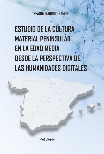 Garrido Beatriz Ramos: Estudio de la cultura material peninsular en la Edad Media desde la perspectiva de las Humanidades Digitales