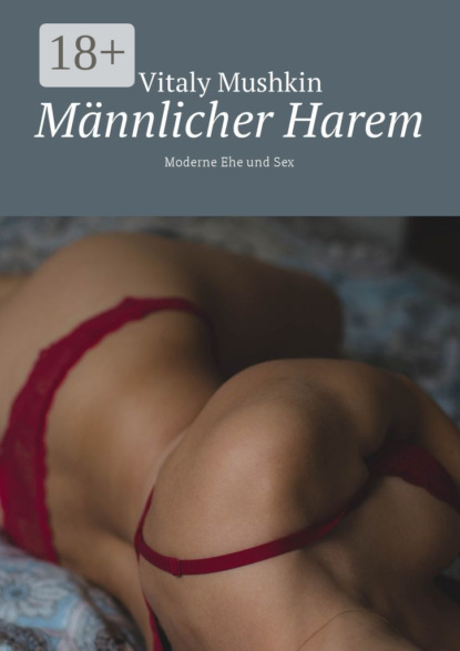 Mushkin Vitaly: Männlicher Harem. Moderne Ehe und Sex