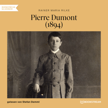 Maria Rainer Rilke: Pierre Dumont - 1894 (Ungekürzt)