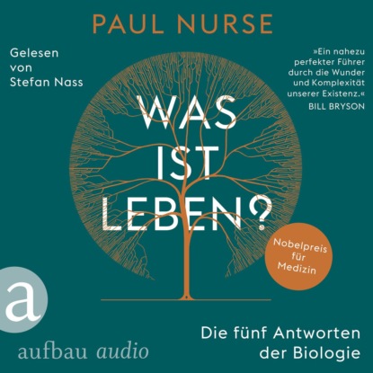 Nurse Paul: Was ist Leben? - Die fünf Antworten der Biologie (Ungekürzt)